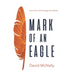 Mark of an Eagle: How Your Life Changes the World