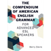 The Compendium of American English Grammar: For Advanced ESL Speakers