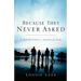 Because They Never Asked