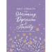 Daily Strength for Overcoming Depression & Anxiety: A 365-Day Devotional