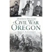 Hidden History of Civil War Oregon