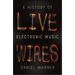 Live Wires: A History of Electronic Music