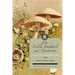 Our Edible Toadstools and Mushrooms: A Selection of Thirty Native Food Varieties, Easily Recognizable by Their Marked Individualities, with Simple Rul