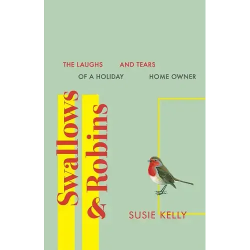 Swallows & Robins: The Laughs & Tears Of A Holiday Home Owner