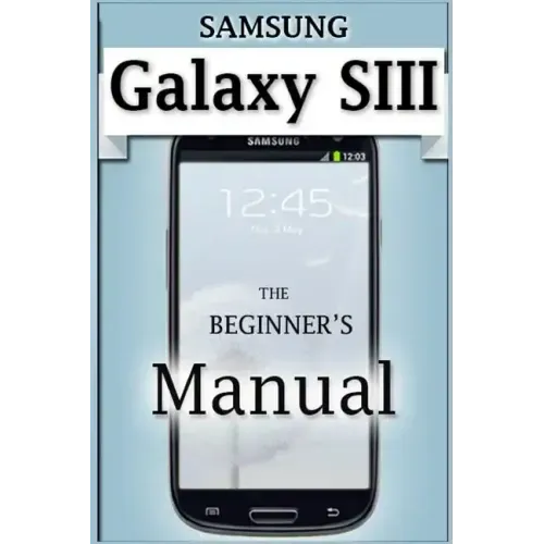 Samsung Galaxy S3 Manual: The Beginner's User's Guide to the Galaxy S3