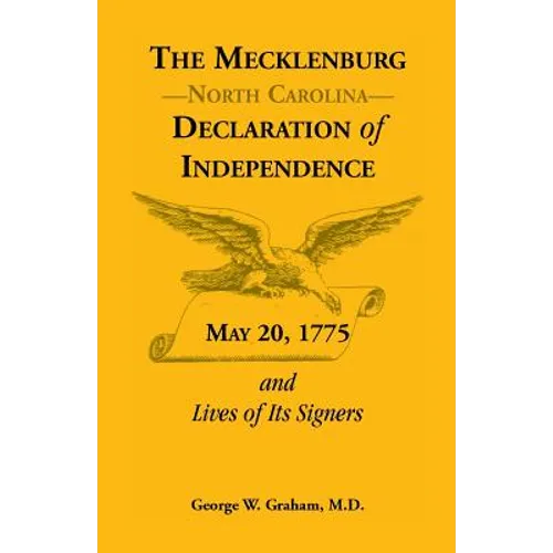 The Mecklenburg [North Carolina] Declaration of Independence, May 20, 1775, and Lives of Its Signers