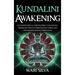 Kundalini Awakening: An Essential Guide to Achieving Higher Consciousness, Opening the Third Eye, Balancing Your Chakras, and Understanding