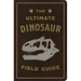 The Ultimate Dinosaur Field Guide: The Prehistoric Explorer's Handbook