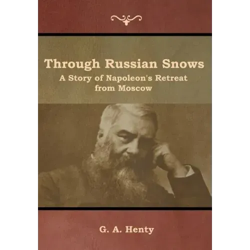 Through Russian Snows: A Story of Napoleon's Retreat from Moscow