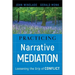 Practicing Narrative Mediation: Loosening the Grip of Conflict