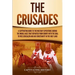 The Crusades: A Captivating Guide to the Military Expeditions During the Middle Ages That Departed from Europe with the Goal to Free
