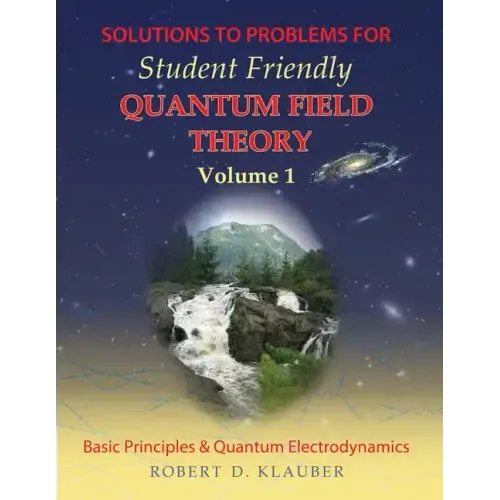 Solutions to Problems for Student Friendly Quantum Field Theory Volume 1: Basic Principles and QED