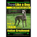 Italian Greyhound, Italian Greyhound Training AAA AKC: Think Like a Dog But Don't Eat Your Poop! Italian Greyhound Breed Expert Training: Here's EXACT