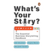 What's Your Story?: The Essential Business-Storytelling Handbook