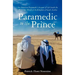 Paramedic to the Prince: A Paramedic's Account of Life Inside the Mysterious World of the Kingdom of Saudi Arabia