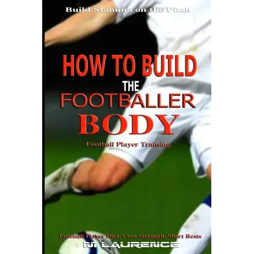 How to Build the Footballer Body: Football Player Training, Build Stamina on the Pitch, Football Player, Short rests, Core strength, Football Player D