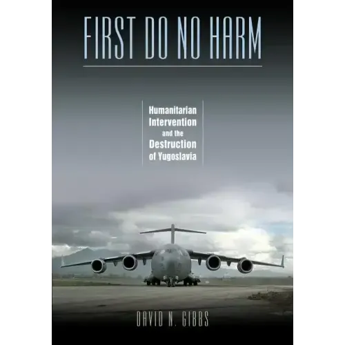 First Do No Harm: Humanitarian Intervention and the Destruction of Yugoslavia