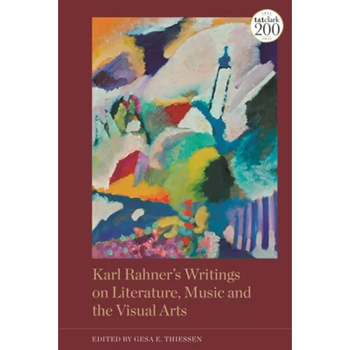 Karl Rahner's Writings on Literature, Music and the Visual Arts