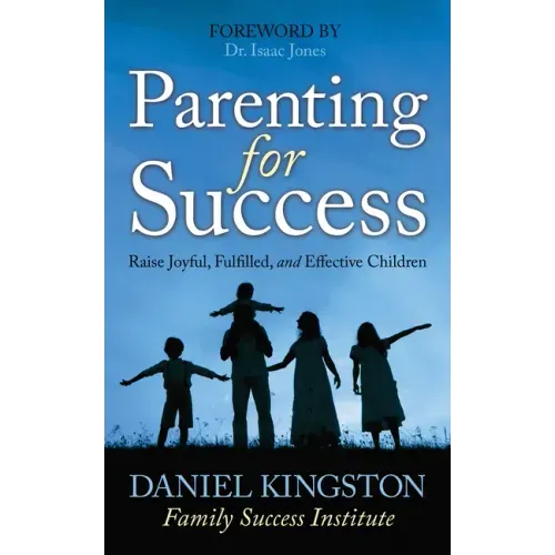 Parenting for Success: Raise Joyful, Fulfilled, and Effective Children