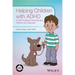 Helping Children with ADHD: A CBT Guide for Practitioners, Parents and Teachers