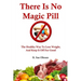 There Is No Magic Pill: The Healthy Way To Lose Weight, And Keep It Off For Good