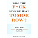 Who the F*ck Says We Have Tomorrow?: How I made cancer my bitch!