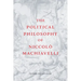 The Political Philosophy of Niccolò Machiavelli