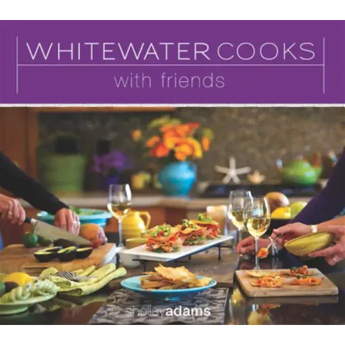 Whitewater Cooks with Friends: Volume 4
