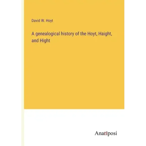 A genealogical history of the Hoyt, Haight, and Hight
