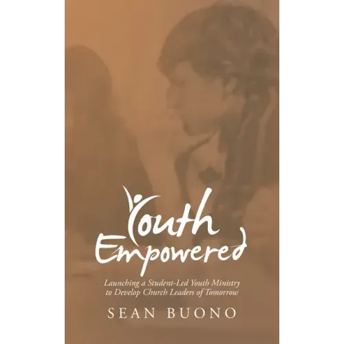 Youth Empowered: Launching a Student-Led Youth Ministry to Develop Church Leaders of Tomorrow