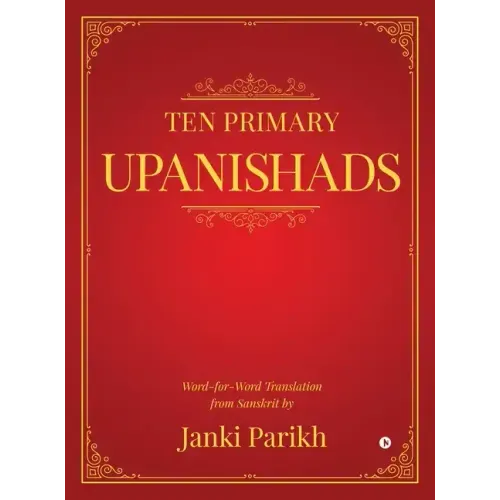 Ten Primary Upanishads: Word-for-Word Translation from Sanskrit
