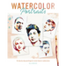 Watercolor Portraits: 15 Step-By-Step Paintings for Iconic Faces in Watercolors