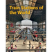 Train Stations of the World: From Spectacular Metropolises to Provincial Towns