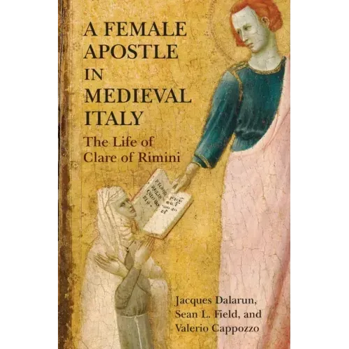 A Female Apostle in Medieval Italy: The Life of Clare of Rimini