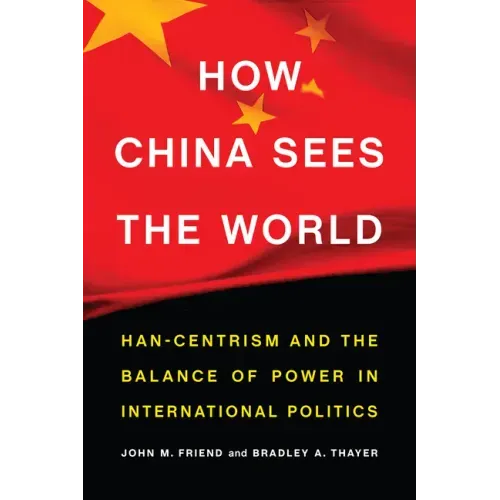 How China Sees the World: Han-Centrism and the Balance of Power in International Politics
