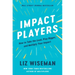 Impact Players: How to Take the Lead, Play Bigger, and Multiply Your Impact