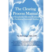 The Clearing Process Manual: A Remarkably Effective Roadmap for Facilitating Emotional Healing