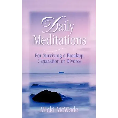 Daily Meditations: for Surviving a Breakup, Separation or Divorce