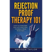 Rejection Proof Therapy 101: How To Overcome, Deal With And Heal Yourself From Rejection