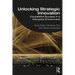 Unlocking Strategic Innovation: Competitive Success in a Disruptive Environment