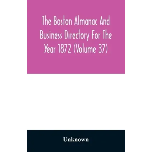 The Boston almanac and business directory for the year 1872 (Volume 37)