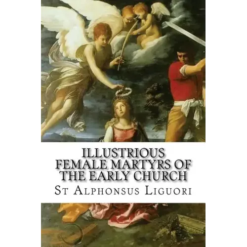 Illustrious Female Martyrs of the Early Church