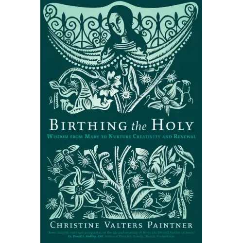 Birthing the Holy: Wisdom from Mary to Nurture Creativity and Renewal