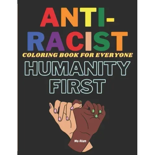 Anti-Racist Coloring book for everyone: A Coloring activity book to spread love & positivity, perfect for both kids and adults. Beautiful ready-to-col