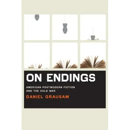 On Endings: American Postmodern Fiction and the Cold War