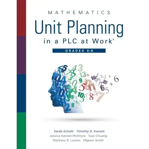 Mathematics Unit Planning in a Plc at Work(r), Grades 6 - 8: (A Professional Learning Community Guide to Increasing Student Mathematics Achievement in