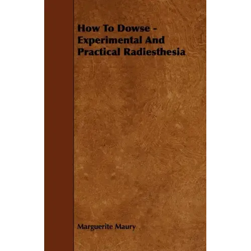 How To Dowse - Experimental And Practical Radiesthesia