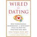 Wired for Dating: How Understanding Neurobiology and Attachment Style Can Help You Find Your Ideal Mate