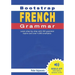 Bootstrap French Grammar: Learn with 224 step-by-step topics and 4000 example phrases