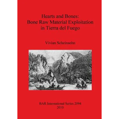 Hearts and Bones: Bone Raw Material Exploitation in Tierra del Fuego